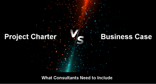 Project Charter VS Business Case: What Consultants Need To Include